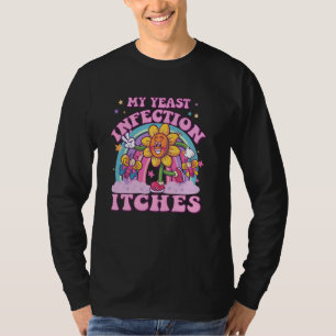 Meine Hefeinfektion juckt seltsamen Humor Anstößig T-Shirt