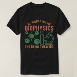 Meine Hobbys beinhalten Biophysik und Awkward sein T-Shirt