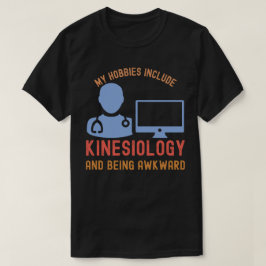 Meine Hobbys beinhalten Kinesiologie und Awkward s T-Shirt