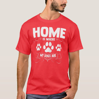 Meine Hunde sind auf der Zuhause von Frauen  T-Shirt