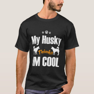 Meine Husky denkt, ich sei Cool T-Shirt