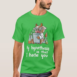 Meine Hypothese ist, dass ich dich Wissenschaftler T-Shirt