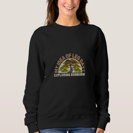 Meine Idee von Leg Day Exploration Edinburgh Walki Sweatshirt (Vorderseite)