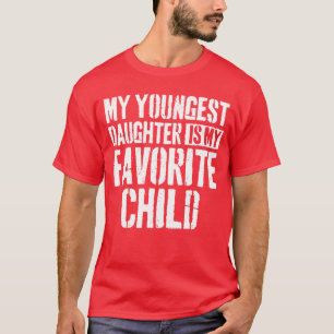Meine jüngste Tochter ist mein Lieblingskind Gesch T-Shirt