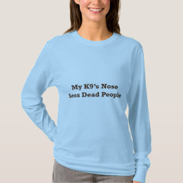 Meine K9 Nase sieht tote Leute T-Shirt