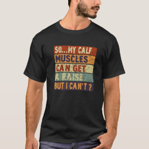 Meine Kalbsmuskeln können ansteigen, aber ich kann T-Shirt