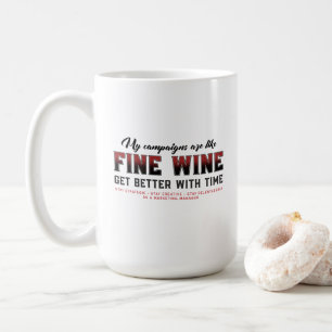 Meine Kampagnen sind wie "Fine Wine", Marketing Ma Kaffeetasse