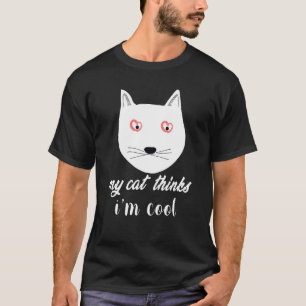 Meine Katze denkt, ich bin Cool Joke Unglaublich w T-Shirt