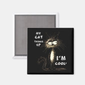 Meine Katze denkt, ich bin cool Lustiges Geschenk  Magnet (Vorderseite/Rückseite)