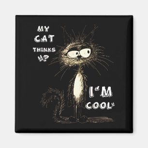 Meine Katze denkt, ich bin cool Lustiges Geschenk  Magnet