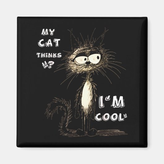 Meine Katze denkt, ich bin cool Lustiges Geschenk  Magnet (Vorne)