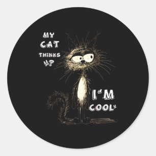 Meine Katze denkt, ich bin cool Lustiges Geschenk  Runder Aufkleber