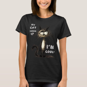 Meine Katze denkt, ich bin cool Lustiges Geschenk  T-Shirt
