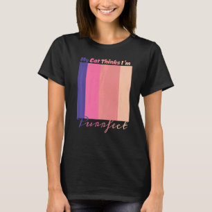 Meine Katze denkt, ich bin eine reine Liebe T-Shirt
