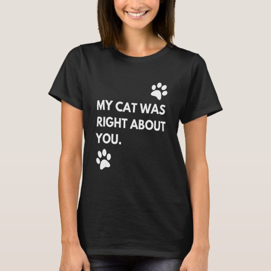 Meine Katze hatte recht mit dir T-Shirt (Vorderseite)