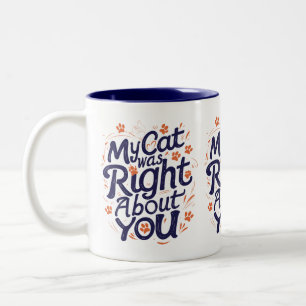 Meine Katze hatte recht über dich – Lustiger Katze Zweifarbige Tasse
