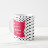 Meine Katze ist Niedlich als dein Freund Kaffeetasse (Vorderseite Links)