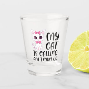Meine Katze ruft und ich muss gehen Schnapsglas