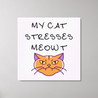 Meine Katze stresst mich Meowt lustige Katze Leinwanddruck