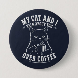 Meine Katze und ich sprechen über dich beim Kaffee Button