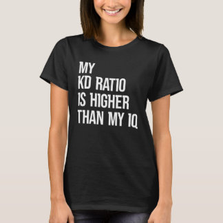 Meine KD-Ratio ist höher als meine IQ-Gamer-Esport T-Shirt
