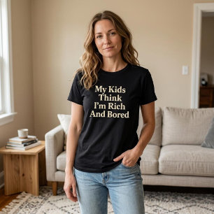 Meine Kinder denken, ich bin reich und langweile m T-Shirt