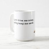 Meine Kinder fahren mich verrückt, mein Hund Kaffeetasse (Vorderseite Links)