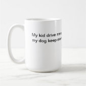 Meine Kinder fahren mich verrückt, mein Hund Kaffeetasse (Links)