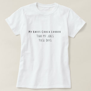 Meine Knie krachen lauter als meine Witze heutzuta T-Shirt
