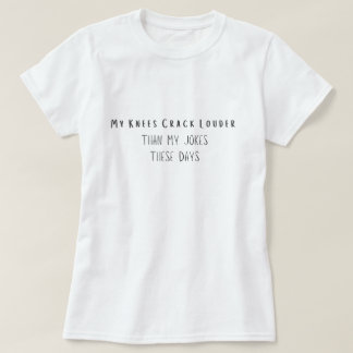 Meine Knie krachen lauter als meine Witze heutzuta T-Shirt