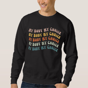 Meine Körperwahl Pro Wahl Frauenrechte Feminis Sweatshirt