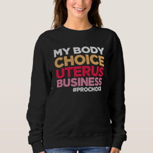 Meine Körperwahl Uterus Business Prochoice Feminis Sweatshirt