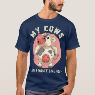 Meine Kühe und ich mögen es nicht, dass du eine Ti T-Shirt