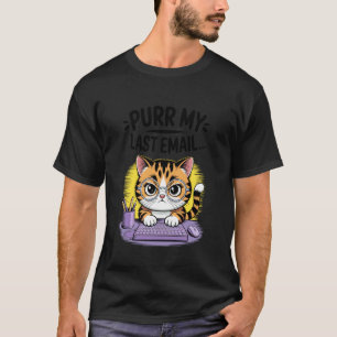 Meine letzte E-Mail schnurren Büro Humor Lustige K T-Shirt