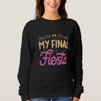Meine letzte Fiesta-Junggesellinnen-Abschiedsparty Sweatshirt