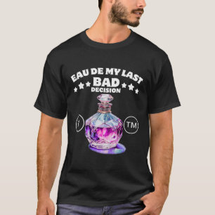 Meine letzte schlechte Entscheidung T-Shirt