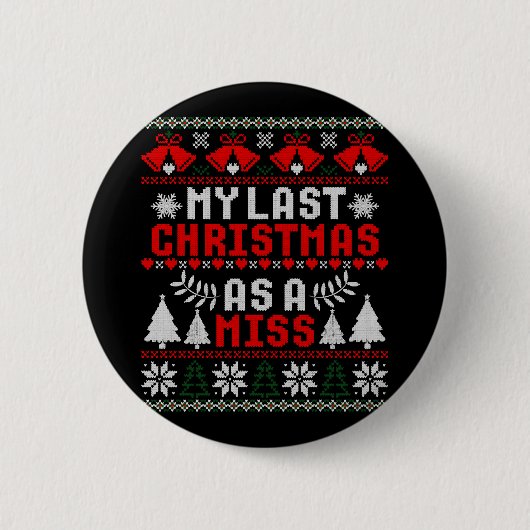Meine letzten Weihnachten als Miss Verlobte Ugly S Button (Vorderseite)