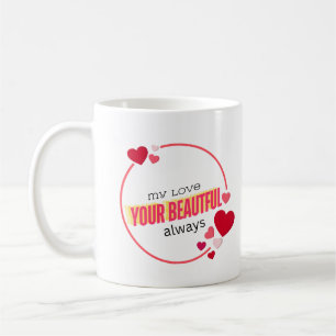 Meine Liebe, deine Schönheit immer Kaffeetasse