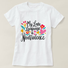 "Meine Liebe ist Gewaltlosigkeit" T-Shirt