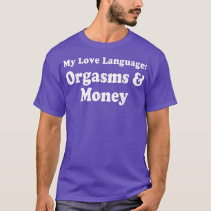 Meine Liebe spricht Orgasmen und Geld T-Shirt