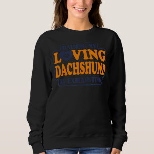 Meine liebende Dackel zu erziehen ist Dachshun zu Sweatshirt