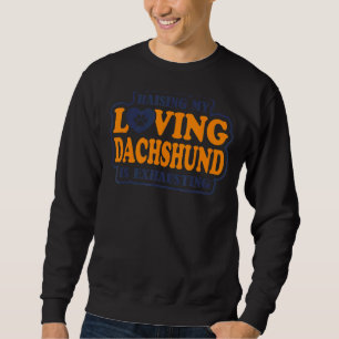 Meine liebende Dackel zu erziehen ist Dachshun zu  Sweatshirt