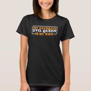 Meine Lieblings-böse Königin ist meine Ehefrau T-Shirt