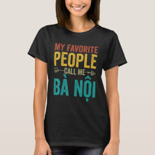 Meine Lieblings-Leute nennen mich Ba Noi - Vietnam T-Shirt