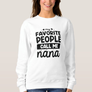 Meine Lieblings-Leute nennen mich Nana Sweatshirt