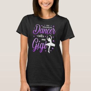 Meine Lieblings-Tänzerin nennt mich Gigi Dance Om T-Shirt