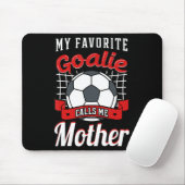 Meine Lieblingsgoalie nennt mich Mutter Fußballspi Mousepad (Mit Mouse)