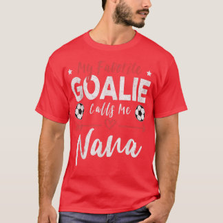 Meine Lieblingsgoalie nennt mich Nana Soccer Playe T-Shirt