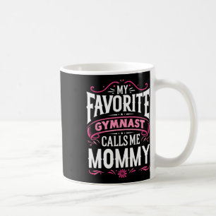 Meine Lieblingsgymnastin nennt mich Mommy Gymnasti Kaffeetasse