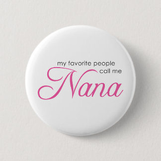 Meine Lieblingsleute rufen mich Nana an Button